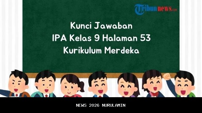 Kunci Jawaban IPA Kelas 9 Halaman 53 Kurikulum Merdeka, Uji Kemampuanmu!