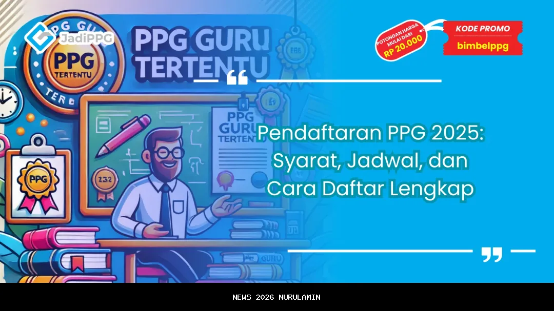 Kapan Pendaftaran PPG 2025 Dibuka? Jadwal PPG Tahap 4 Terbaru