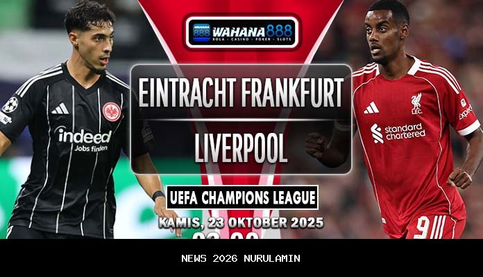 Prediksi Pertandingan Eintracht Frankfurt vs Liverpool Liga Champions 23 Oktober 2025