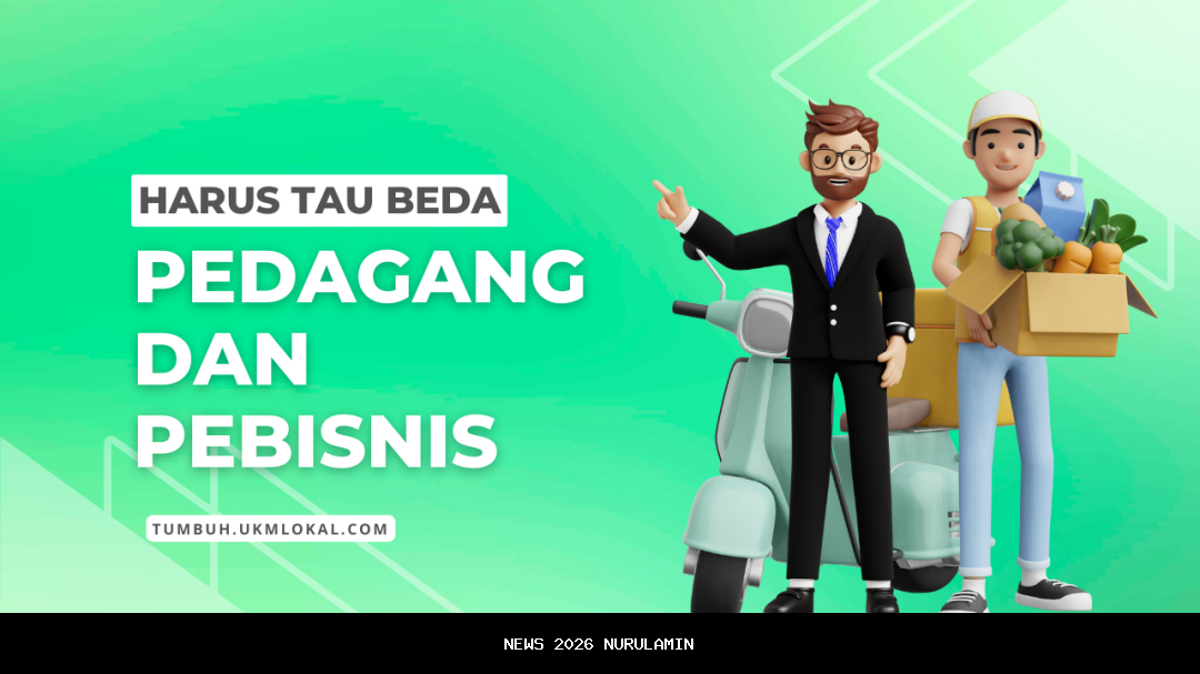 Bukan Hanya Jualan, Ini Perbedaan Mendasar Pedagang dan Pebisnis yang Sering Disalahpahami