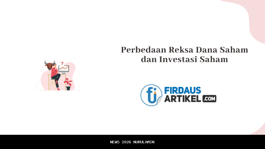 Mau untung dari investasi? Ini perbedaan saham dan reksa dana untuk pemula, mana yang lebih aman?