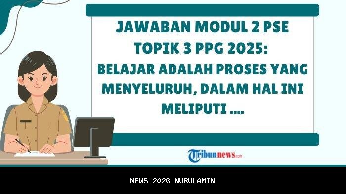 Kunci Jawaban Modul 2 PSE Topik 3: Belajar adalah Proses Menyeluruh PPG 2025