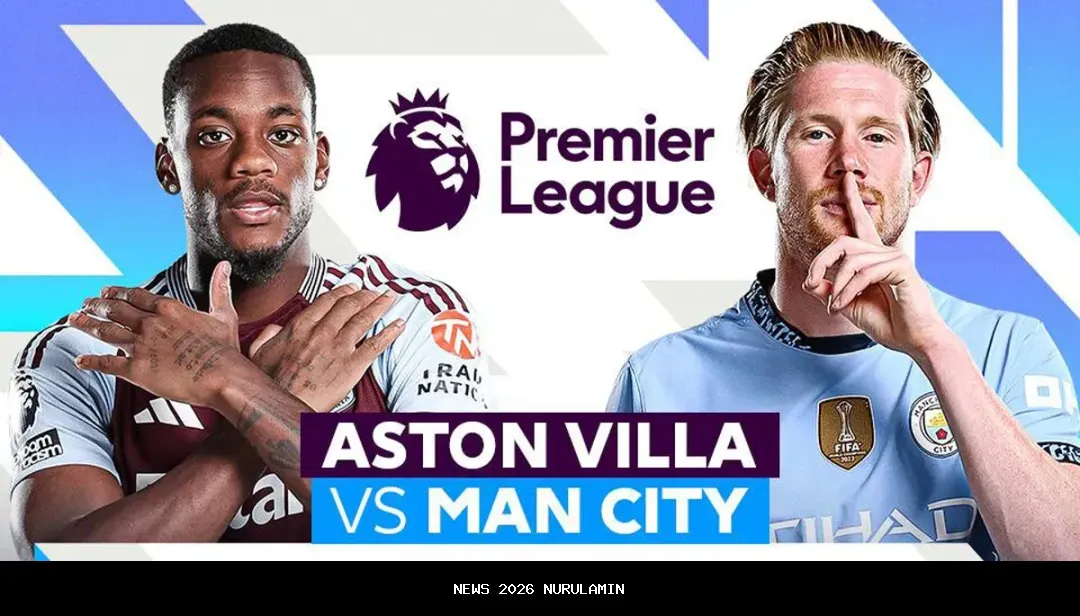 Cara Tonton Live Streaming Pertandingan Aston Villa vs Man City di Liga Inggris