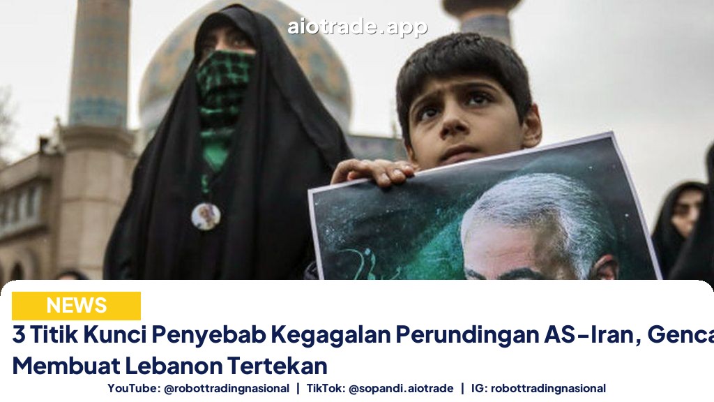 3 Titik Kunci Penyebab Kegagalan Perundingan AS-Iran, Gencatan Senjata Membuat Lebanon Tertekan