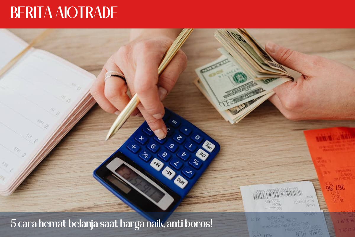 5 cara hemat belanja saat harga naik, anti boros!