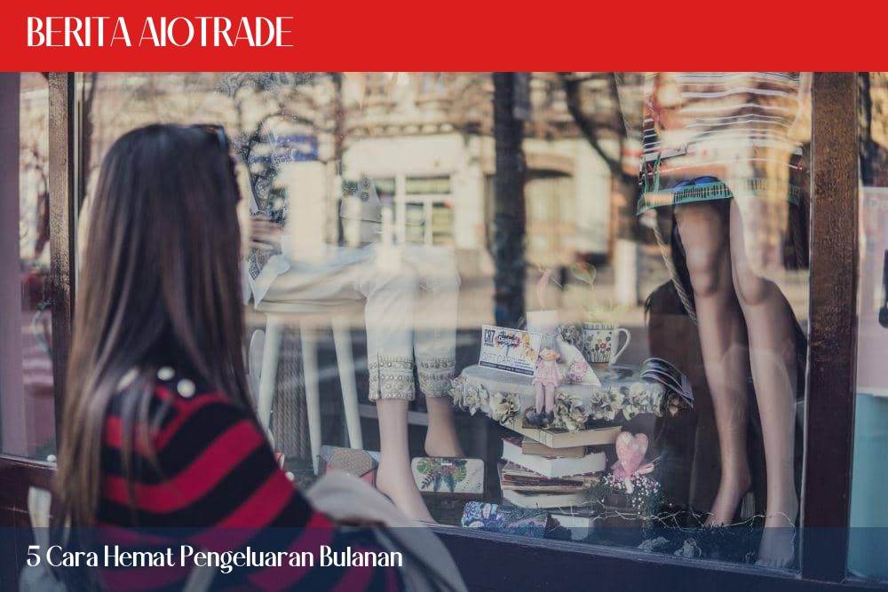 5 Cara Hemat Pengeluaran Bulanan