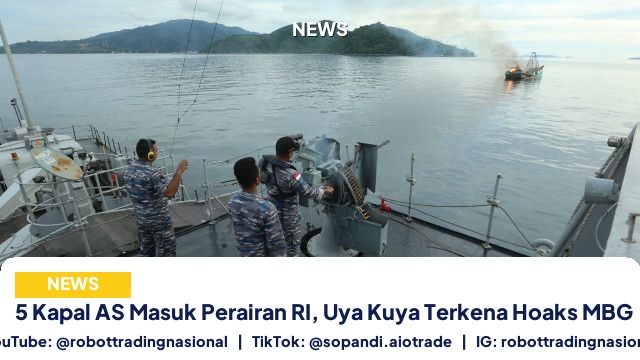 5 Kapal AS Masuk Perairan RI, Uya Kuya Terkena Hoaks MBG