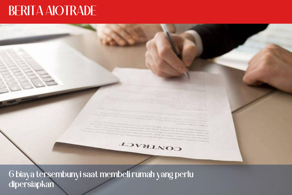 6 biaya tersembunyi saat membeli rumah yang perlu dipersiapkan