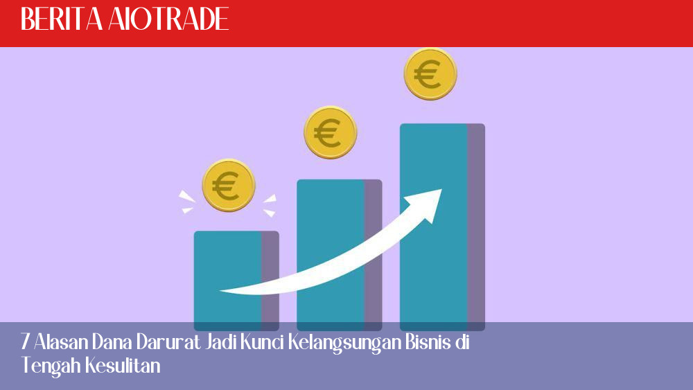 7 Alasan Dana Darurat Jadi Kunci Kelangsungan Bisnis di Tengah Kesulitan