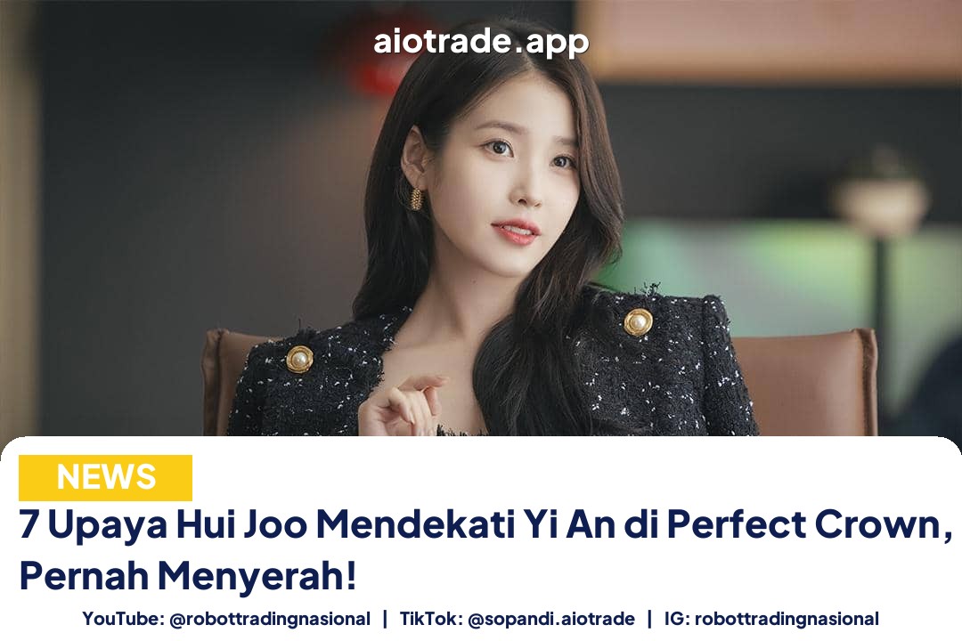 7 Upaya Hui Joo Mendekati Yi An di Perfect Crown, Tak Pernah Menyerah!