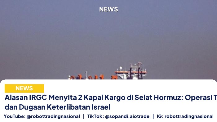 Alasan IRGC Menyita 2 Kapal Kargo di Selat Hormuz: Operasi Tanpa Izin dan Dugaan Keterlibatan Israel