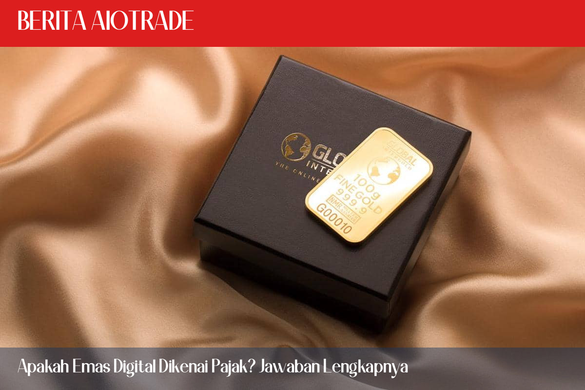Apakah Emas Digital Dikenai Pajak? Jawaban Lengkapnya