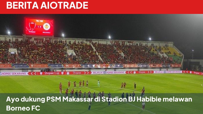 Ayo dukung PSM Makassar di Stadion BJ Habibie melawan Borneo FC