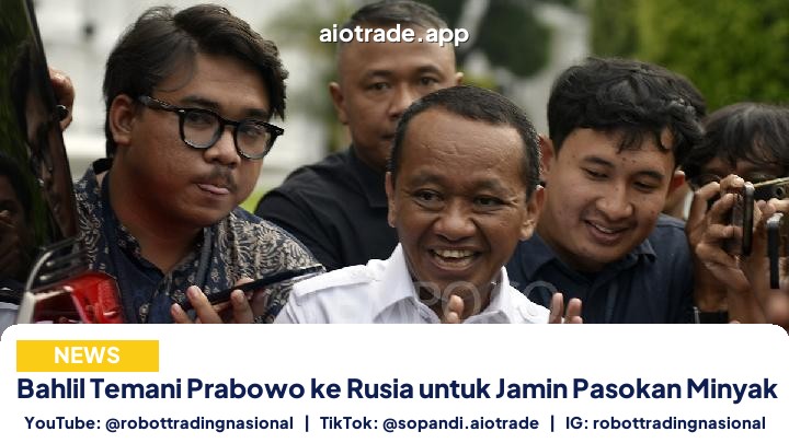 Bahlil Temani Prabowo ke Rusia untuk Jamin Pasokan Minyak