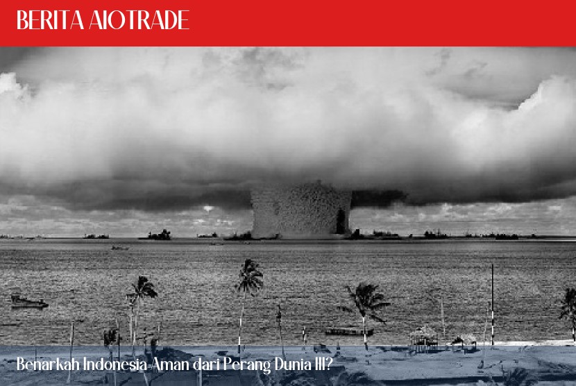 Benarkah Indonesia Aman dari Perang Dunia III?