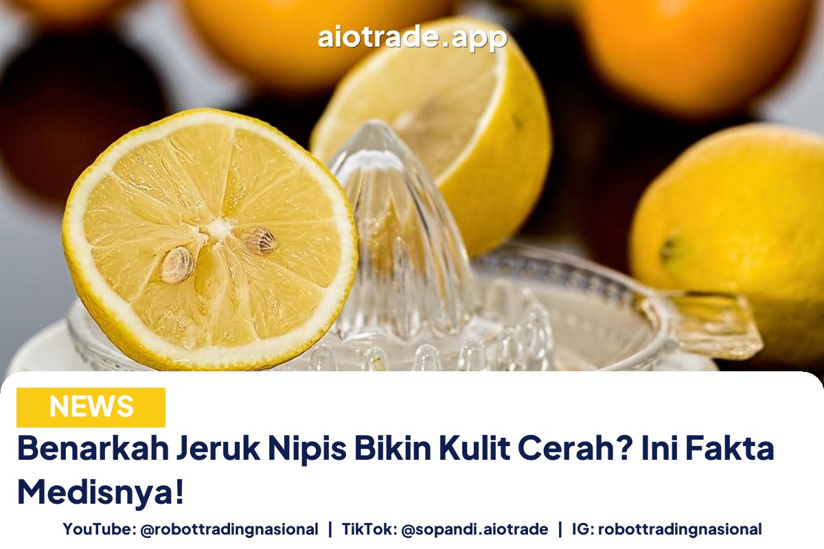 Benarkah Jeruk Nipis Bikin Kulit Cerah? Ini Fakta Medisnya!