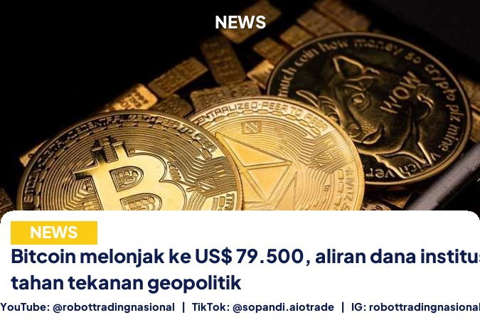 Bitcoin melonjak ke US$ 79.500, aliran dana institusi tahan tekanan geopolitik