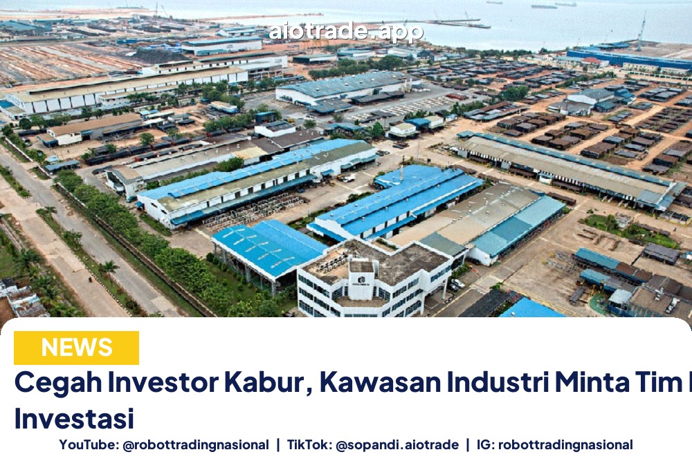 Cegah Investor Kabur, Kawasan Industri Minta Tim Percepat Investasi