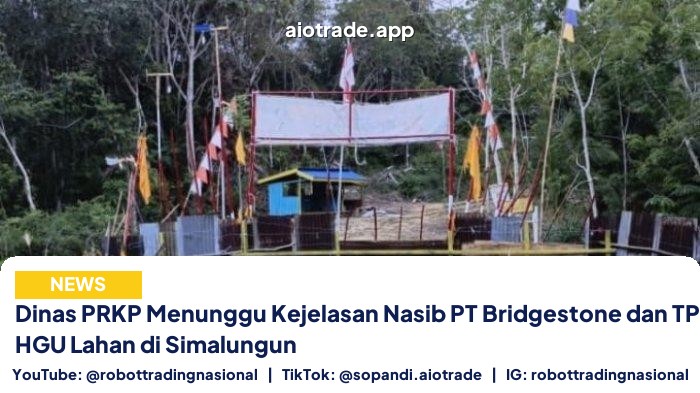 Dinas PRKP Menunggu Kejelasan Nasib PT Bridgestone dan TPL Terkait Eks HGU Lahan di Simalungun