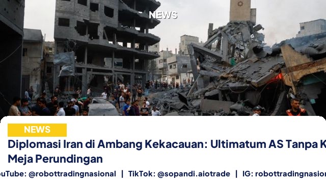 Diplomasi Iran di Ambang Kekacauan: Ultimatum AS Tanpa Kerangka atau Meja Perundingan