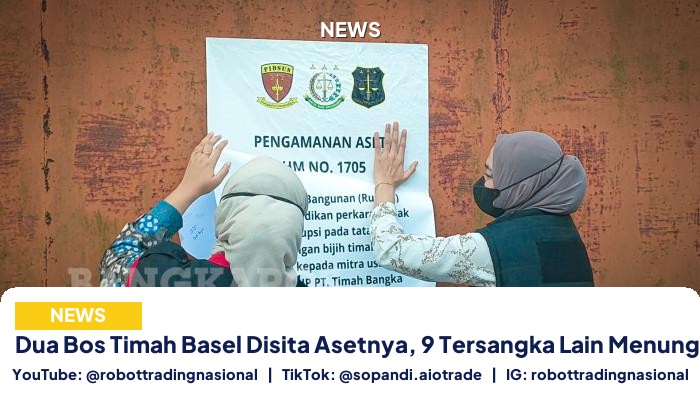 Dua Bos Timah Basel Disita Asetnya, 9 Tersangka Lain Menunggu Giliran