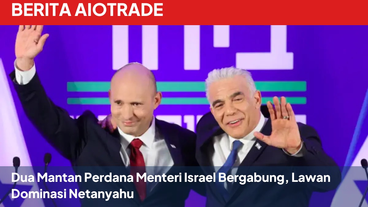 Dua Mantan Perdana Menteri Israel Bergabung, Lawan Dominasi Netanyahu