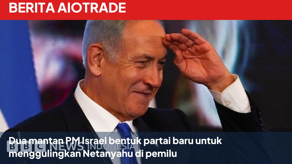 Dua mantan PM Israel bentuk partai baru untuk menggulingkan Netanyahu di pemilu