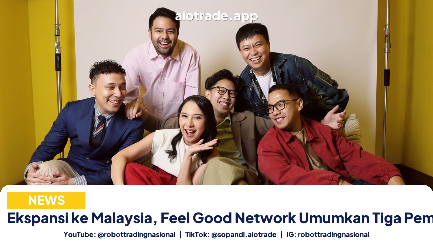 Ekspansi ke Malaysia, Feel Good Network Umumkan Tiga Pemimpin Baru