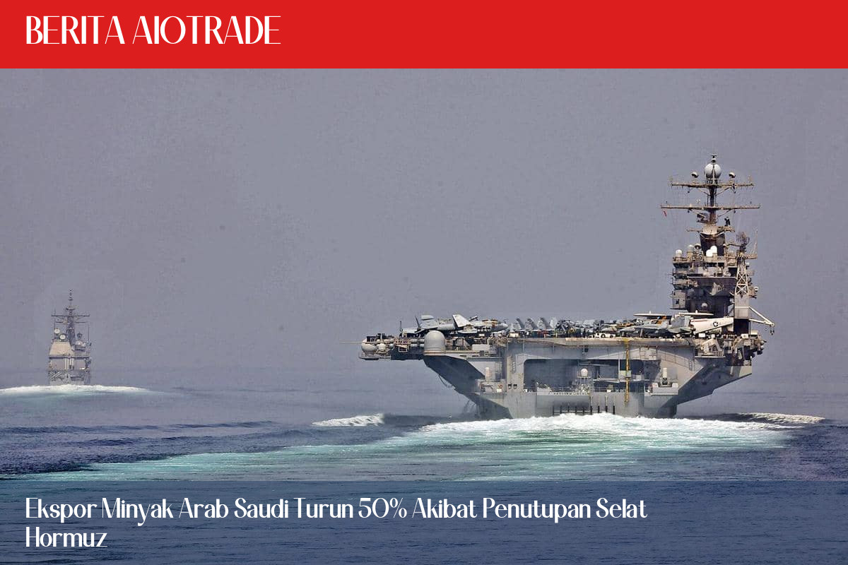 Ekspor Minyak Arab Saudi Turun 50% Akibat Penutupan Selat Hormuz