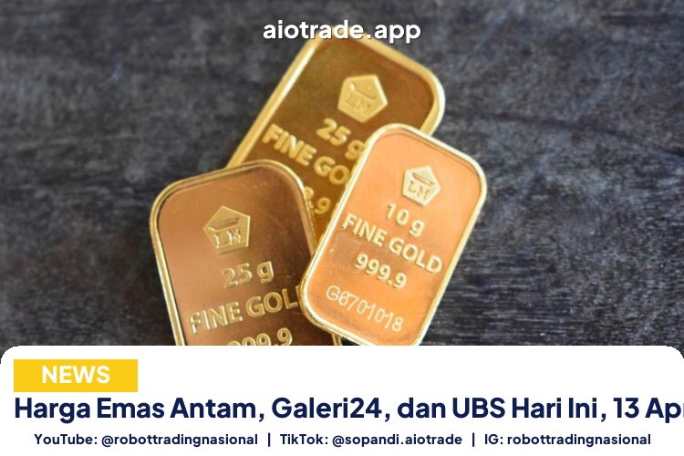 Harga Emas Antam, Galeri24, dan UBS Hari Ini, 13 April 2026