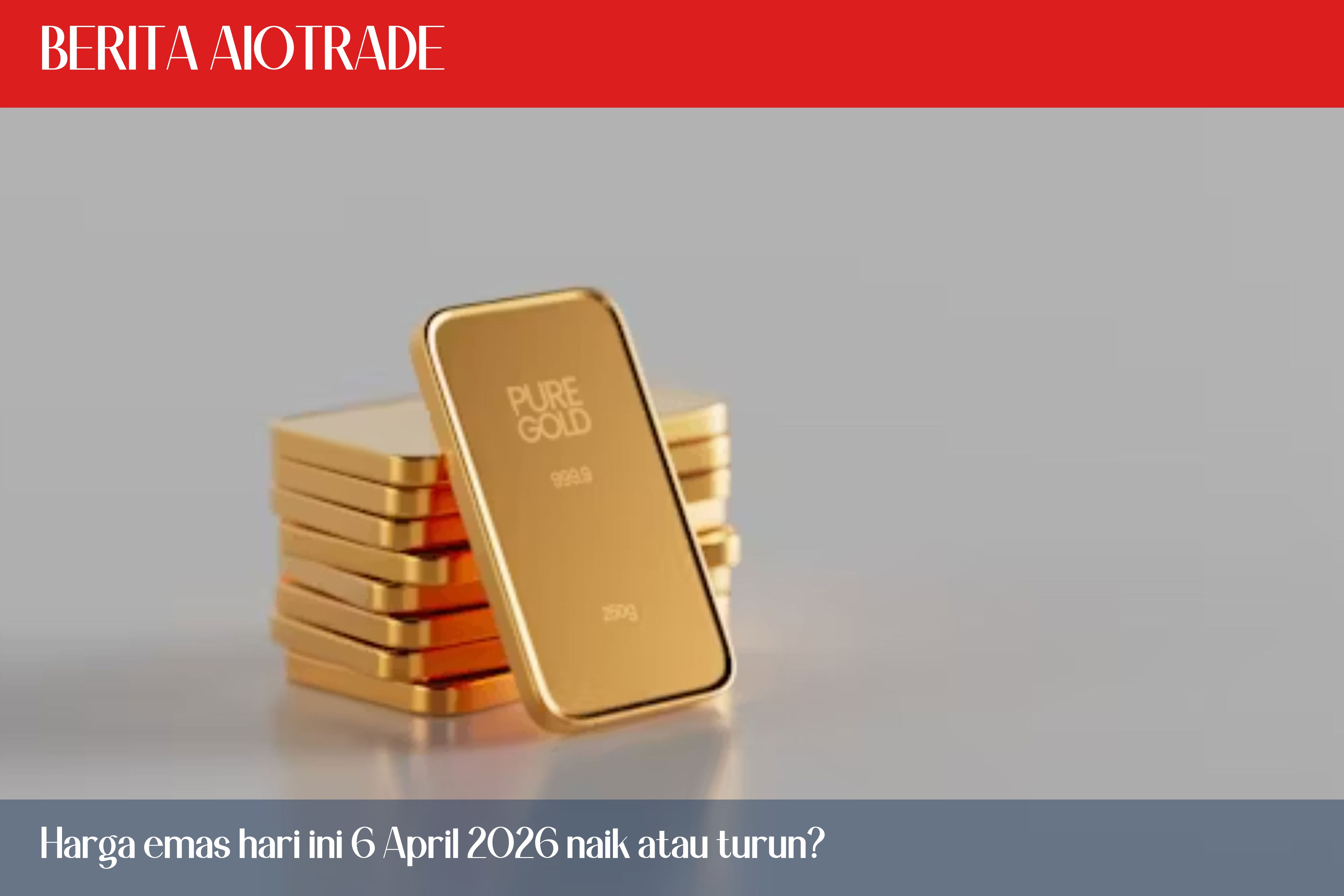 Harga emas hari ini 6 April 2026 naik atau turun?