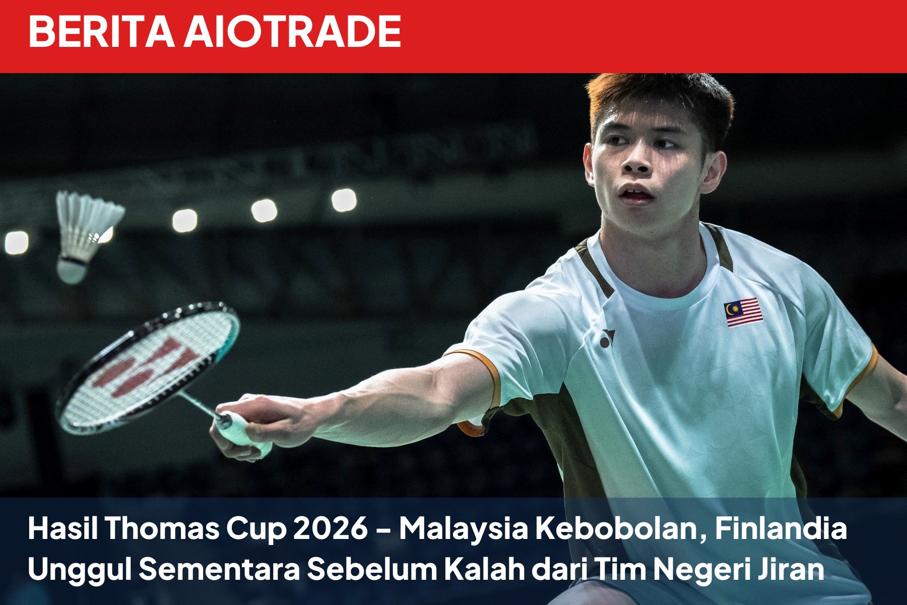 Hasil Thomas Cup 2026 - Malaysia Kebobolan, Finlandia Unggul Sementara Sebelum Kalah dari Tim Negeri Jiran