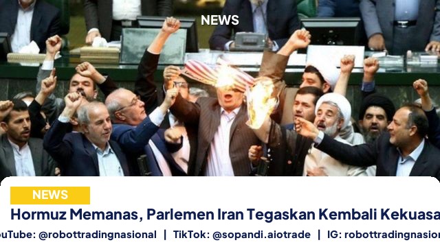Hormuz Memanas, Parlemen Iran Tegaskan Kembali Kekuasaan