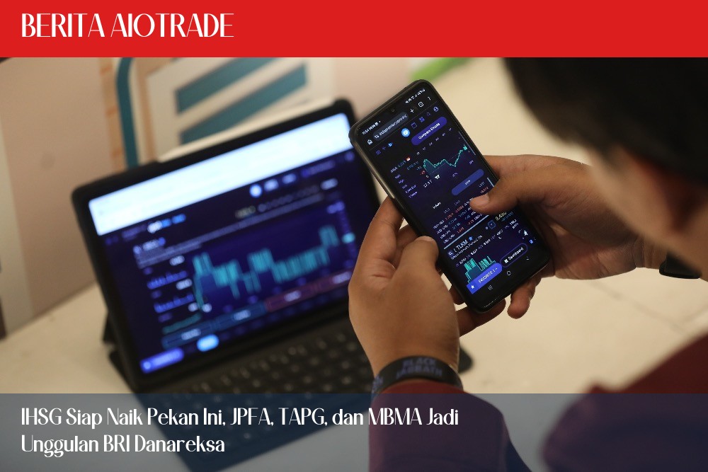 IHSG Siap Naik Pekan Ini, JPFA, TAPG, dan MBMA Jadi Unggulan BRI Danareksa