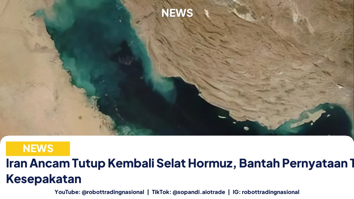 Iran Ancam Tutup Kembali Selat Hormuz, Bantah Pernyataan Trump Soal Kesepakatan