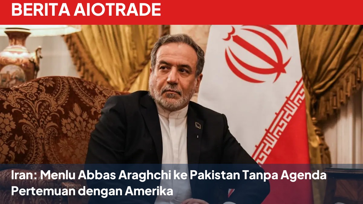 Iran: Menlu Abbas Araghchi ke Pakistan Tanpa Agenda Pertemuan dengan Amerika