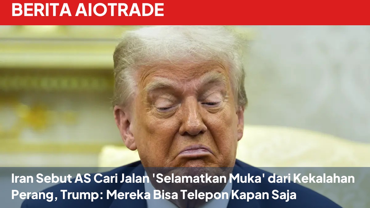 Iran Sebut AS Cari Jalan 'Selamatkan Muka' dari Kekalahan Perang, Trump: Mereka Bisa Telepon Kapan Saja