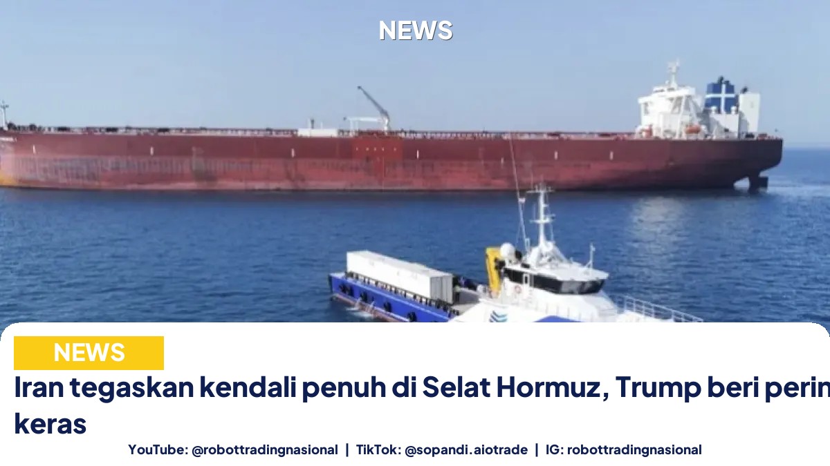 Iran tegaskan kendali penuh di Selat Hormuz, Trump beri peringatan keras