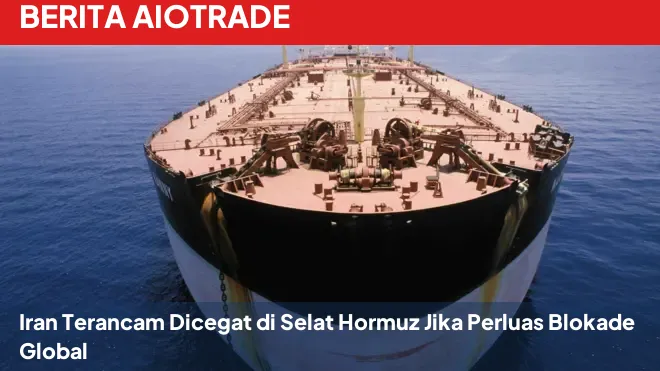 Iran Terancam Dicegat di Selat Hormuz Jika Perluas Blokade Global