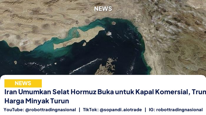 Iran Umumkan Selat Hormuz Buka untuk Kapal Komersial, Trump Bereaksi, Harga Minyak Turun