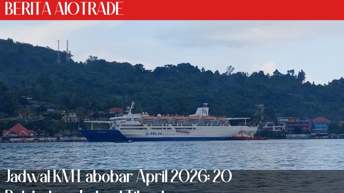 Jadwal KM Labobar April 2026: 20 Pelabuhan, Jadwal Tiba dan Berangkat Lengkap