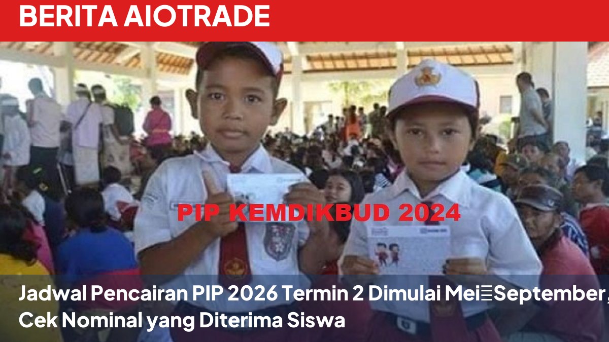 Jadwal Pencairan PIP 2026 Termin 2 Dimulai Mei�September, Cek Nominal yang Diterima Siswa