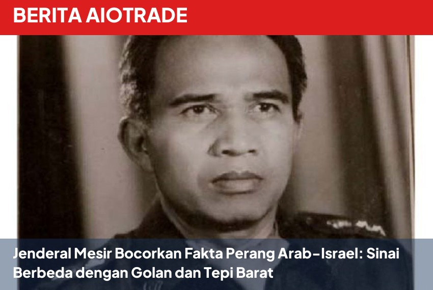 Jenderal Mesir Bocorkan Fakta Perang Arab-Israel: Sinai Berbeda dengan Golan dan Tepi Barat