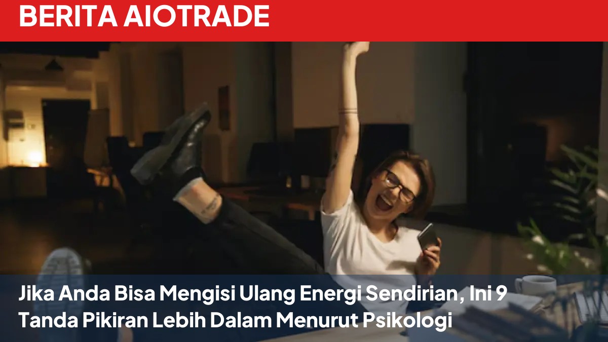Jika Anda Bisa Mengisi Ulang Energi Sendirian, Ini 9 Tanda Pikiran Lebih Dalam Menurut Psikologi