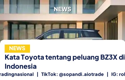 Kata Toyota tentang peluang - Kata Toyota tentang peluang BZ3X di Indonesia pt 1
