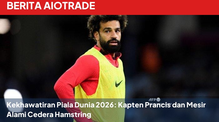 Kekhawatiran Piala Dunia 2026: Kapten Prancis dan Mesir Alami Cedera Hamstring