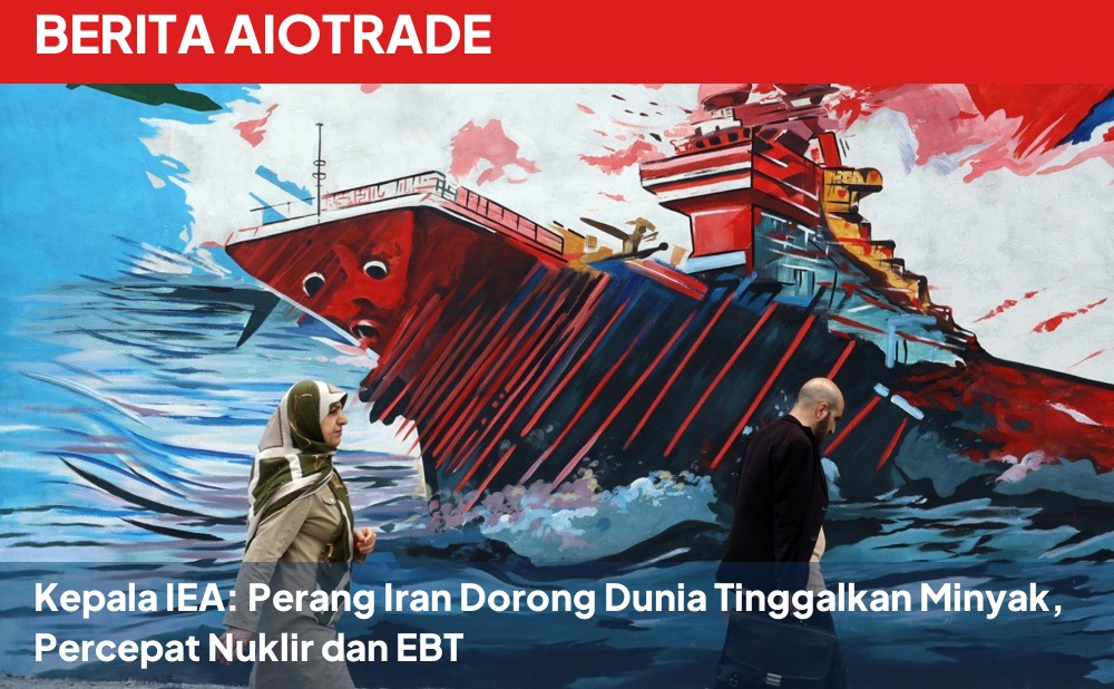 Kepala IEA: Perang Iran Dorong Dunia Tinggalkan Minyak, Percepat Nuklir dan EBT