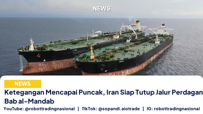 Ketegangan Mencapai Puncak, Iran Siap Tutup Jalur Perdagangan Dunia di Bab al-Mandab