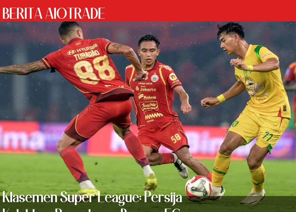 Klasemen Super League: Persija Kalahkan Persebaya, Borneo FC, Persijap, dan MU Puncaki Angka