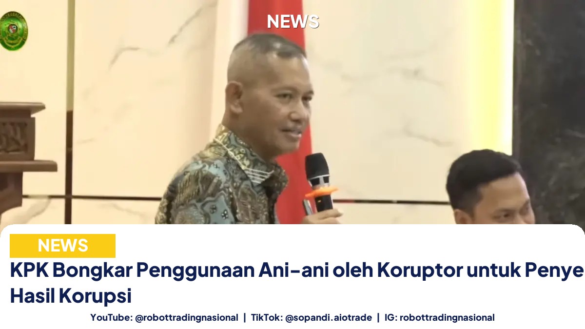 KPK Bongkar Penggunaan Ani-ani oleh Koruptor untuk Penyembunyian Dana Hasil Korupsi